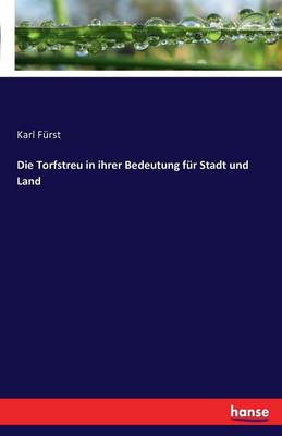 Die Torfstreu in Ihrer Bedeutung Fur Stadt Und Land (Paperback)