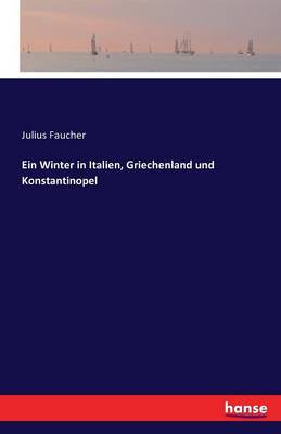 Ein Winter in Italien, Griechenland Und Konstantinopel (Paperback)
