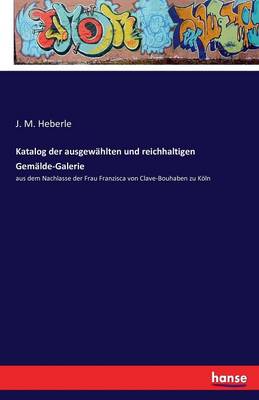 Katalog Der Ausgew hlten Und Reichhaltigen Gem lde-Galerie (Paperback)