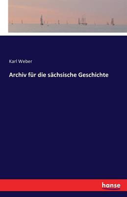 Archiv Fur Die Sachsische Geschichte (Paperback)