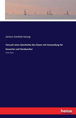 Versuch Einer Geschichte Des Eisens Mit Anwendung F r Gewerbe Und Handwerker. (Paperback)