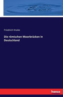 Die Romischen Moorbrucken in Deutschland (Paperback)