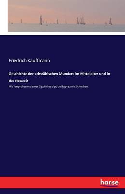 Geschichte Der Schwabischen Mundart Im Mittelalter Und in Der Neuzeit (Paperback)