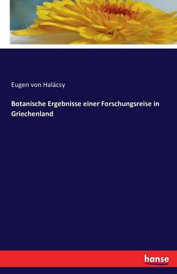 Botanische Ergebnisse Einer Forschungsreise in Griechenland (Paperback)