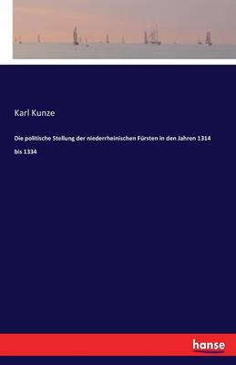 Die Politische Stellung Der Niederrheinischen F rsten in Den Jahren 1314 Bis 1334 (Paperback)