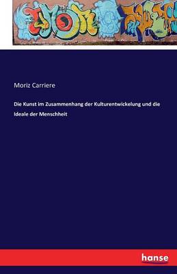 Die Kunst Im Zusammenhang Der Kulturentwickelung Und Die Ideale Der Menschheit (Paperback)