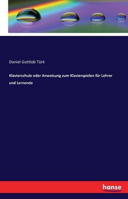 Klavierschule Oder Anweisung Zum Klavierspielen Fur Lehrer Und Lernende (Paperback)
