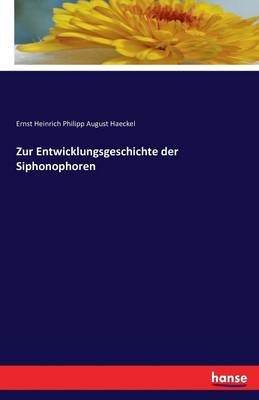 Zur Entwicklungsgeschichte Der Siphonophoren (Paperback)