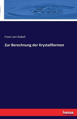 Zur Berechnung Der Krystallformen (Paperback)