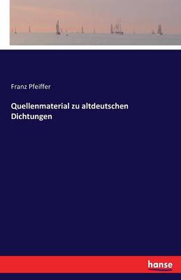 Quellenmaterial Zu Altdeutschen Dichtungen (Paperback)