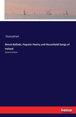 Street Ballads, Popular Poetry and Household Songs of Ireland (Paperback)