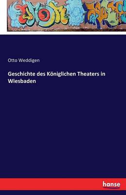 Geschichte Des K niglichen Theaters in Wiesbaden (Paperback)
