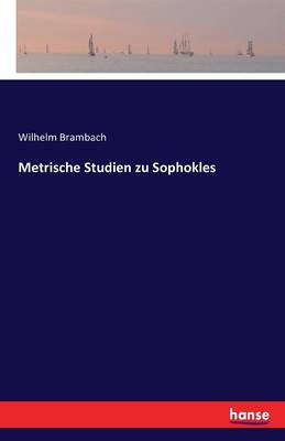 Metrische Studien Zu Sophokles (Paperback)