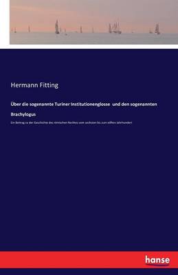 Uber Die Sogenannte Turiner Institutionenglosse Und Den Sogenannten Brachylogus (Paperback)