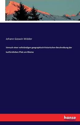 Versuch Einer Vollstandigen Geographisch-Historischen Beschreibung Der Kurfurstlichen Pfalz Am Rheine (Paperback)