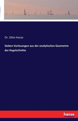 Sieben Vorlesungen Aus Der Analytischen Geometrie Der Kegelschnitte (Paperback)