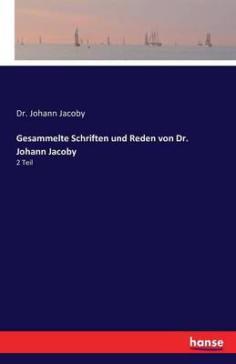 Gesammelte Schriften Und Reden Von Dr. Johann Jacoby (Paperback)