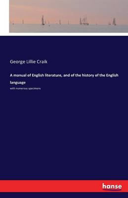 A Manual of English Literature, and of the History of the English Language (Paperback)
