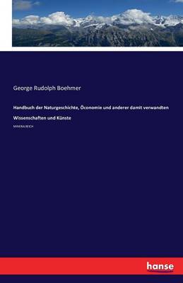 Handbuch Der Naturgeschichte, Oconomie Und Anderer Damit Verwandten Wissenschaften Und Kunste (Paperback)