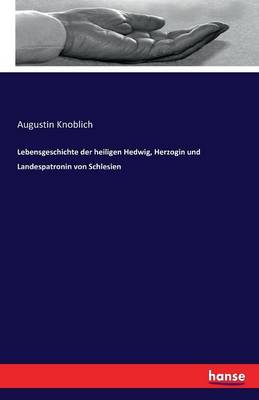 Lebensgeschichte Der Heiligen Hedwig, Herzogin Und Landespatronin Von Schlesien (Paperback)