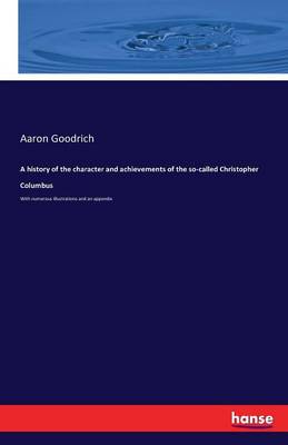 A History of the Character and Achievements of the So-Called Christopher Columbus (Paperback)