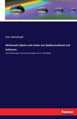 Weihnacht-Spiele Und Lieder Aus Suddeutschland Und Schlesien (Paperback)