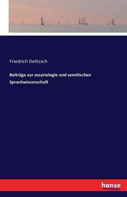 Beitrage Zur Assyriologie Und Semitischen Sprachwissenschaft (Paperback)