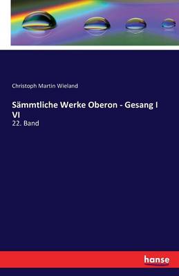 Sammtliche Werke Oberon - Gesang I VI (Paperback)