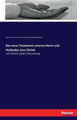 Das Neue Testament Unseres Herrn Und Heilandes Jesu Christi (Paperback)
