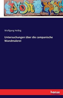 Untersuchungen Uber Die Campanische Wandmalerei (Paperback)