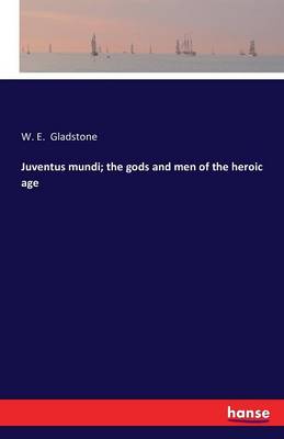 Juventus Mundi; The Gods and Men of the Heroic Age (Paperback)