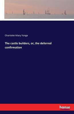 The Castle Builders, Or, the Deferred Confirmation (Paperback)