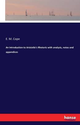 An Introduction to Aristotle's Rhetoric with Analysis, Notes and Appendices (Paperback)