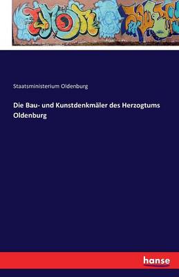 Die Bau- Und Kunstdenkmaler Des Herzogtums Oldenburg (Paperback)