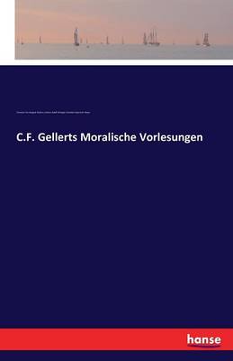 C.F. Gellerts Moralische Vorlesungen (Paperback)