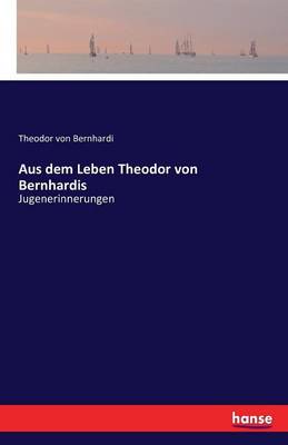Aus Dem Leben Theodor Von Bernhardis (Paperback)