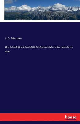 Uber Irritabilitat Und Sensibilitat ALS Lebensprinzipien in Der Organisierten Natur (Paperback)