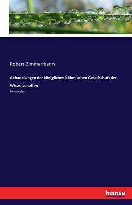 Abhandlungen Der Koniglichen Bohmischen Gesellschaft Der Wissenschaften (Paperback)