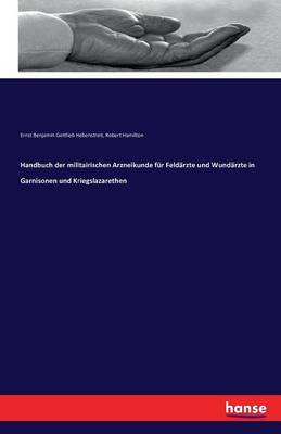 Handbuch Der Militairischen Arzneikunde Fur Feldarzte Und Wundarzte in Garnisonen Und Kriegslazarethen (Paperback)