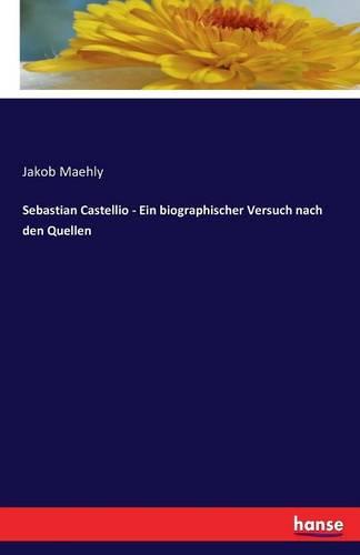 Sebastian Castellio - Ein Biographischer Versuch Nach Den Quellen (Paperback)