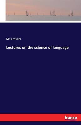 Lectures on the Science of Language (Paperback)