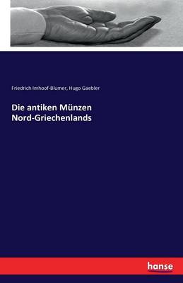 Die Antiken Munzen Nord-Griechenlands (Paperback)