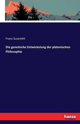 Die Genetische Entwickelung Der Platonischen Philosophie (Paperback)