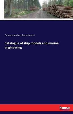 Catalogue of Ship Models and Marine Engineering (Paperback)