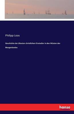 Geschichte Der Altesten Christlichen Einsiedler in Den Wusten Des Morgenlandes (Paperback)