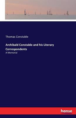 Archibald Constable and His Literary Correspondents (Paperback)