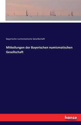 Mitteilungen Der Bayerischen Numismatischen Gesellschaft (Paperback)