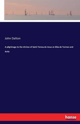 A Pilgrimage to the Shrines of Saint Teresa de Jesus at Alba de Tormes and Avila (Paperback)