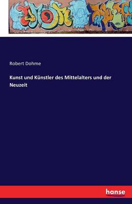 Kunst Und Kunstler Des Mittelalters Und Der Neuzeit (Paperback)