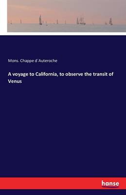 A Voyage to California, to Observe the Transit of Venus (Paperback)